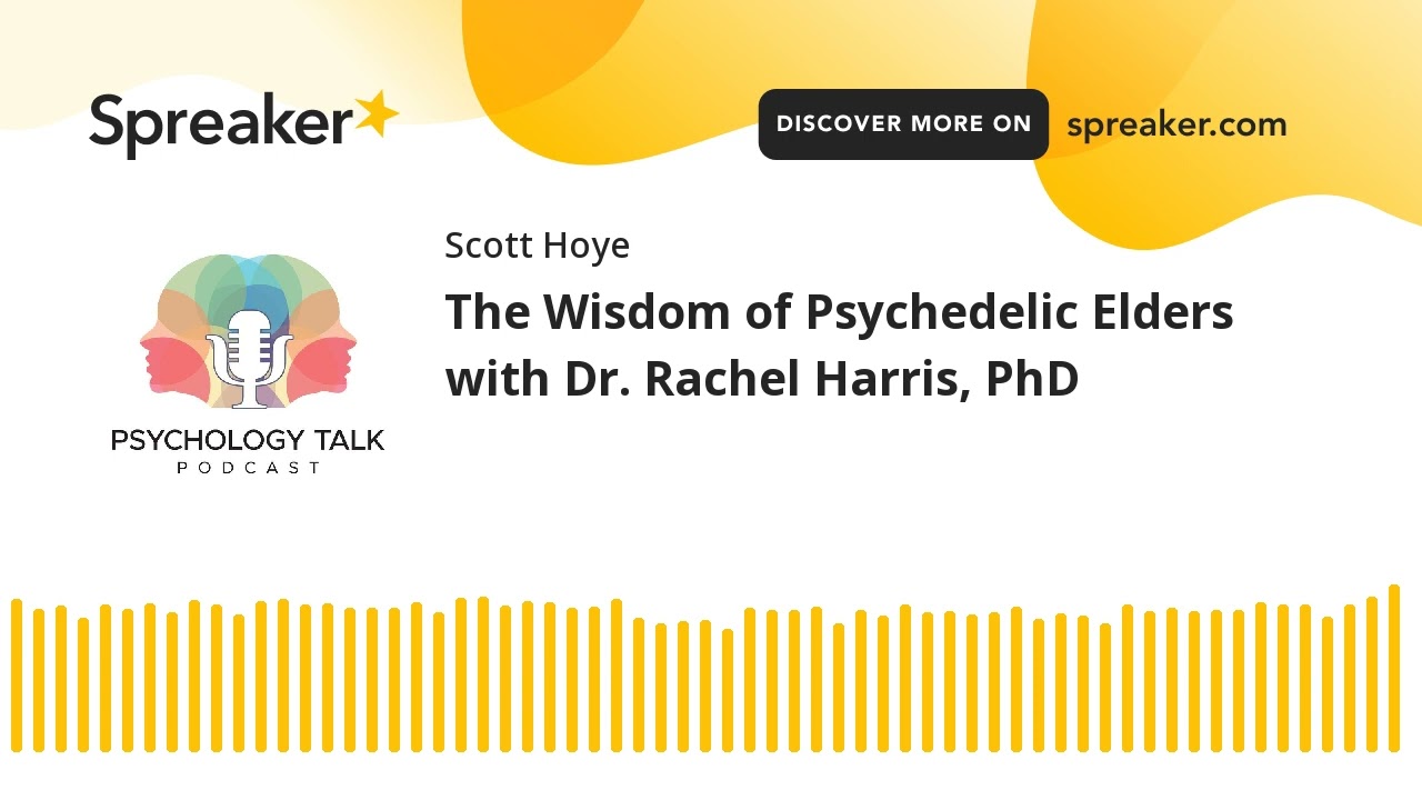 The Wisdom of Psychedelic Elders with Dr. Rachel Harris, PhD