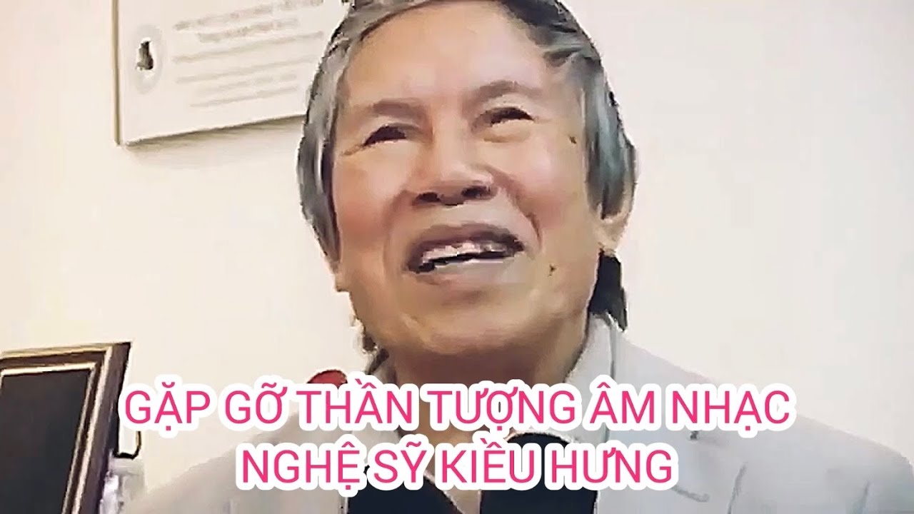 GẶP GỠ NGHỆ SỸ KIỀU HƯNG - THẦN TƯỢNG &Acirc;M NHẠC