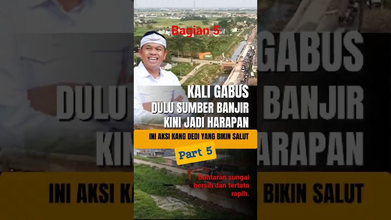 Bagian 5 | KALI GABUS DULU SUMBER BANJIR, KINI JADI HARAPAN! Ini Aksi Kang Dedi Yang Bikin Salut