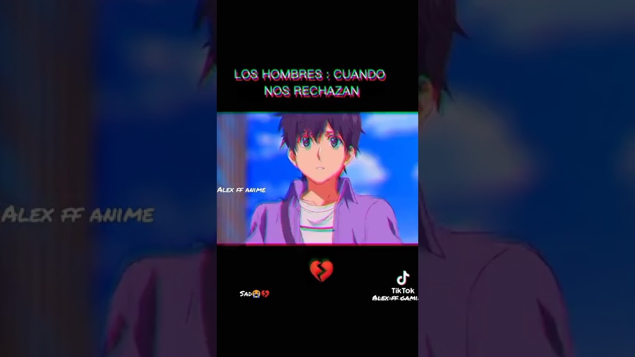 Los Hombres : Cuando nos rechazan 💔😭.... *anim&eacute; sad💔