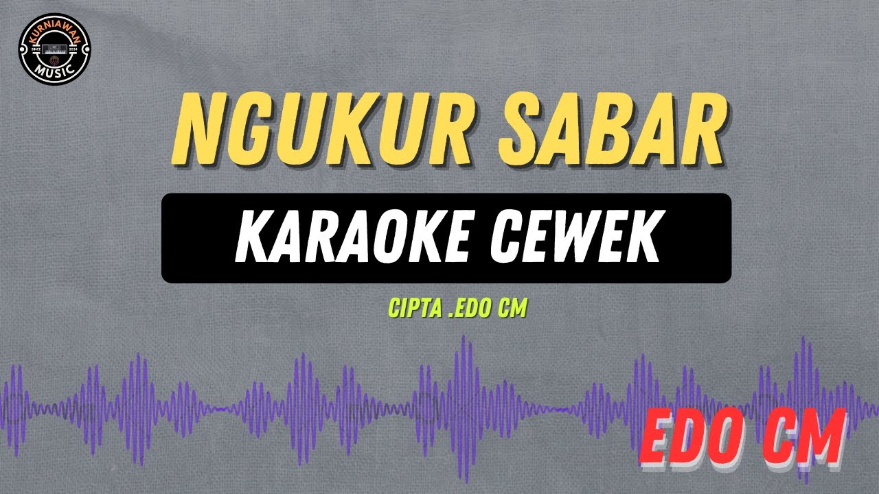 NGUKUR SABAR - ( KARAOKE RAMPAK CEWEK ) Edo Cm