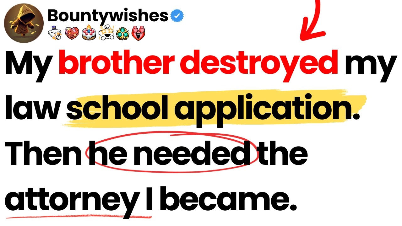 My brother destroyed my law school application. Then he needed the attorney I became.