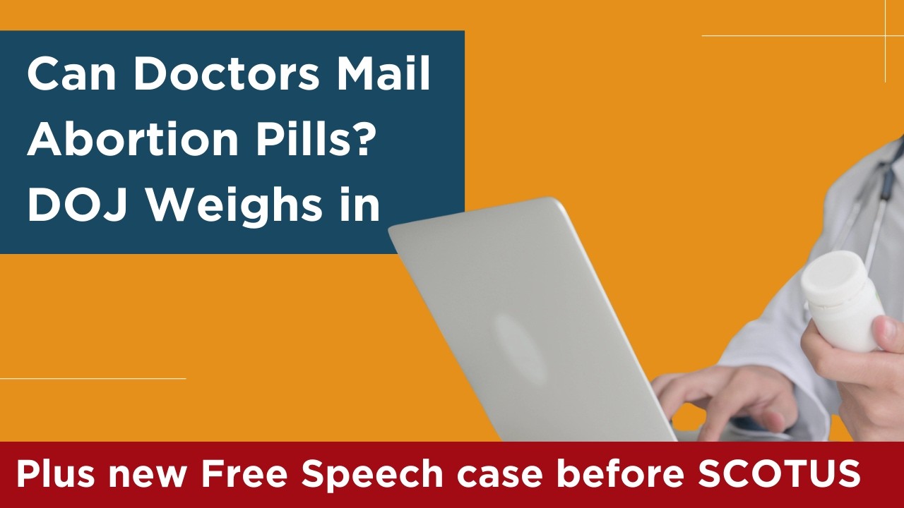 DOJ Asks Court to Delay Lawsuit Against Mailing Abortion Pills, The First Amendment, and More