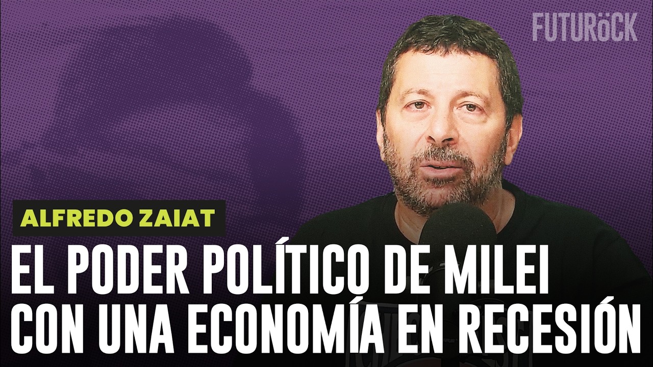 EL PODER POLÍTICO DE MILEI CON UNA ECONOMÍA EN RECESIÓN | ALFREDO ZAIAT en CHEQUE EN BLANCO