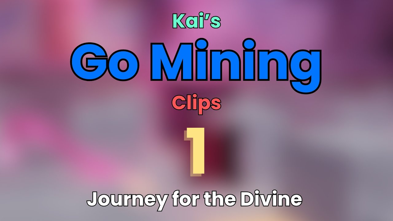 Kai's Go Mining Clips 1 | Journey for the Divine | Go Mining