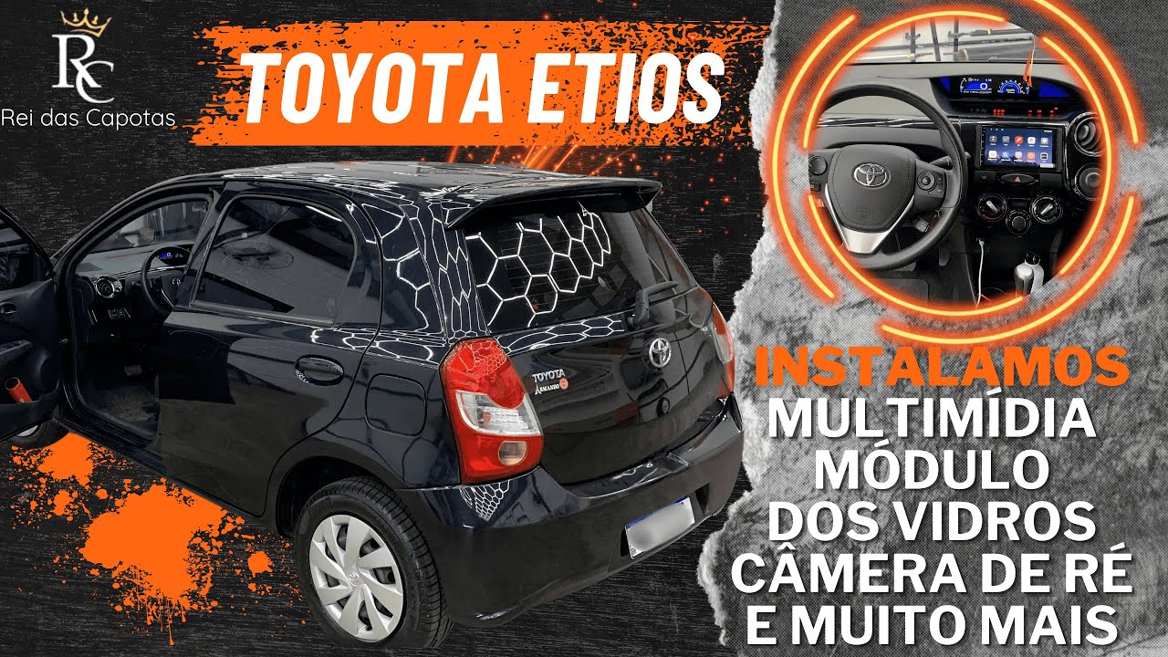 TOYOTA ETIOS Instalamos Central Multimídia Módulo dos Vidros e Câmera de Ré - REI DAS CAPOTAS