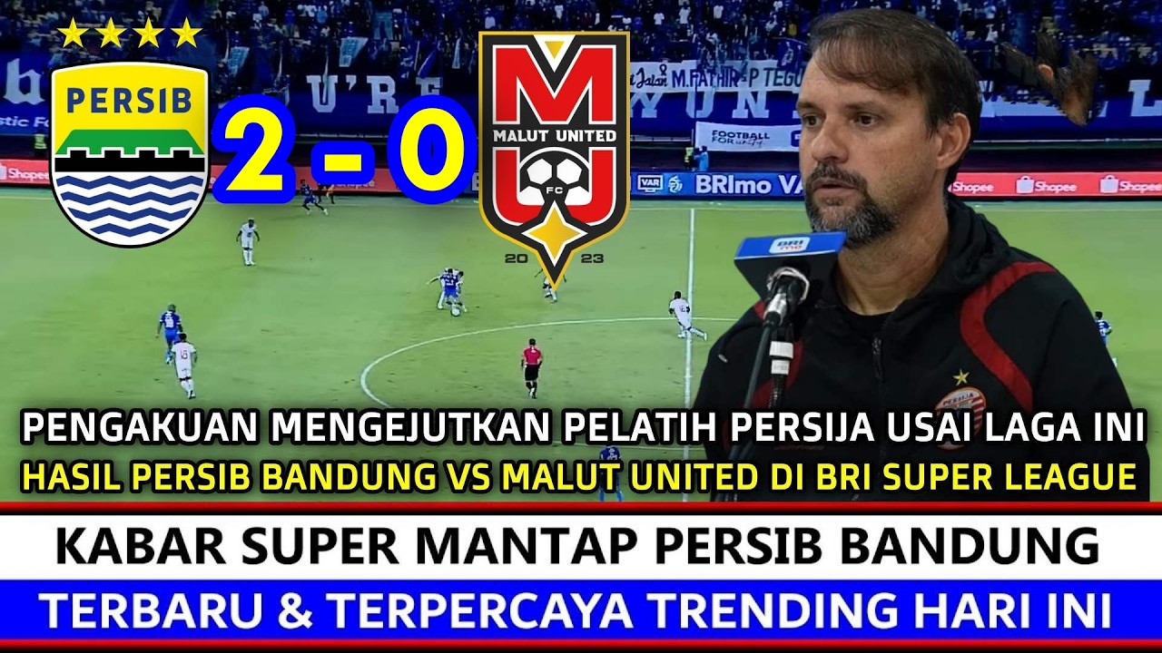 Kemenangan Sensasional ‼️ Hasil Persib Vs Malut United~Reaksi Jujur Pelatih Persija M Souza, Really❓