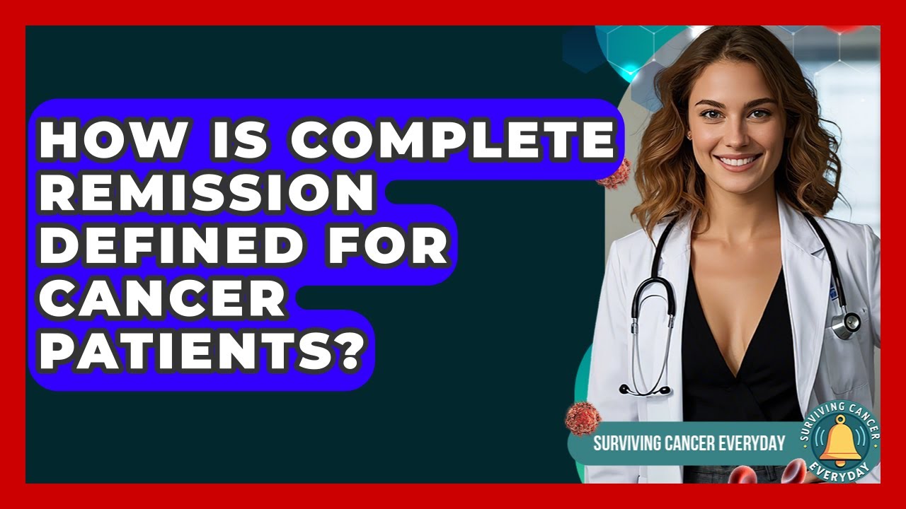 How Is Complete Remission Defined For Cancer Patients? - Surviving Cancer Everyday