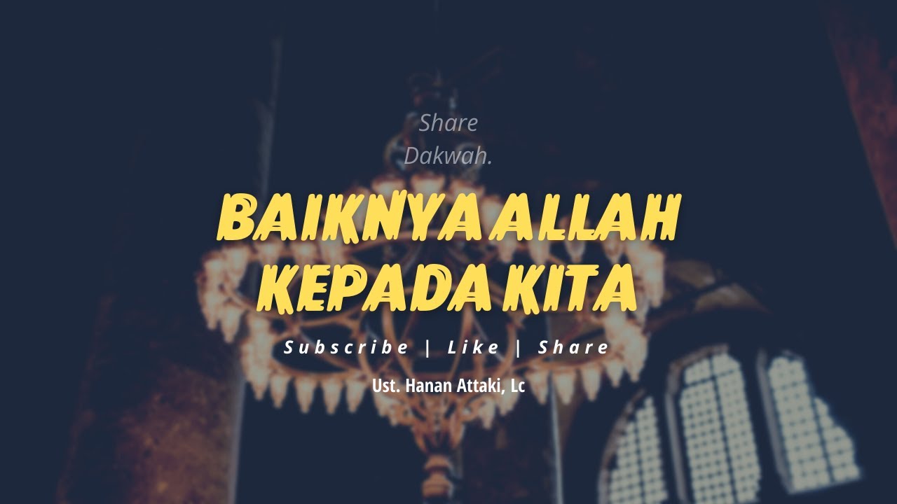 Baiknya Allah Kepada Kita - Ceramah Ustadz Hanan Attaki Terbaru