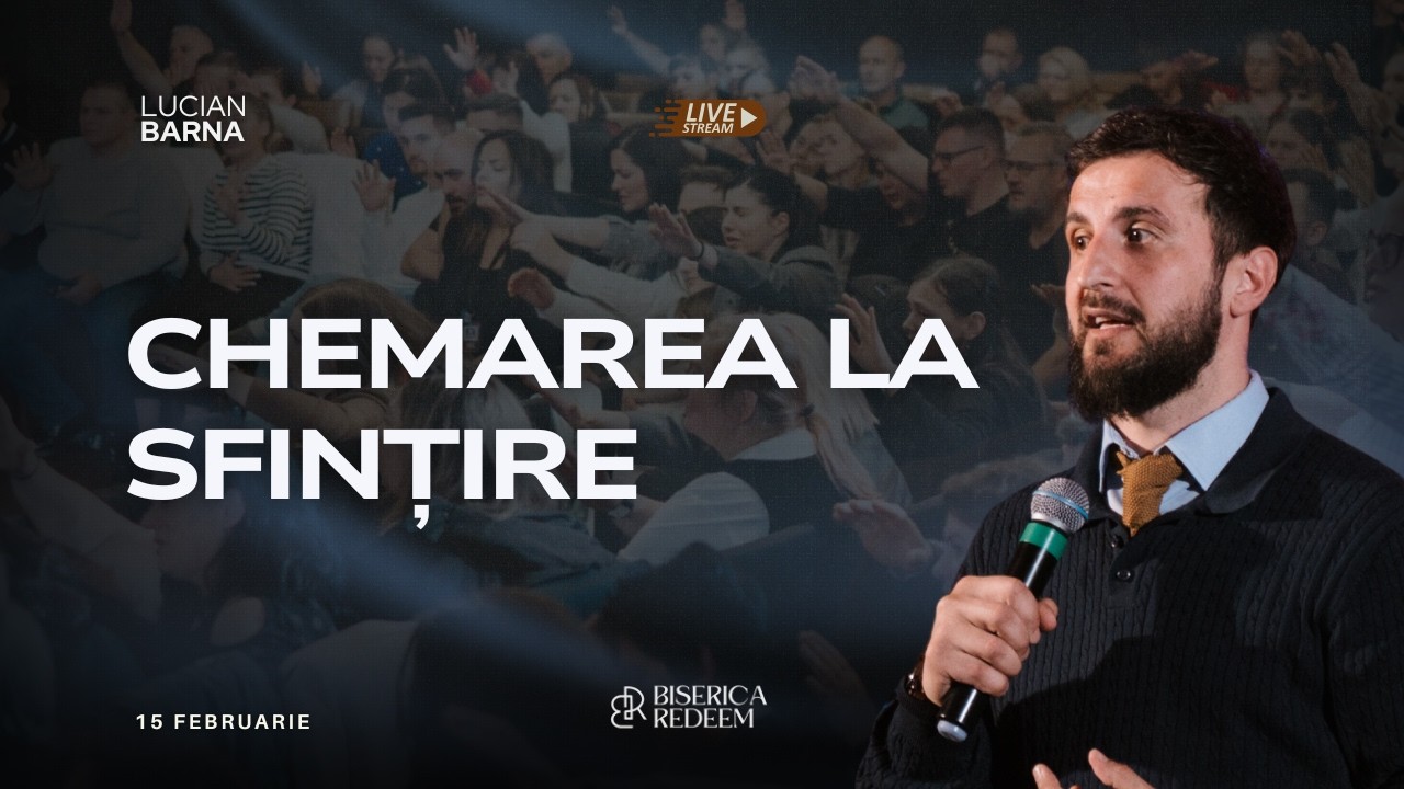 Chemarea La Sfințire | Lucian Barna - Biserica Redeem Live