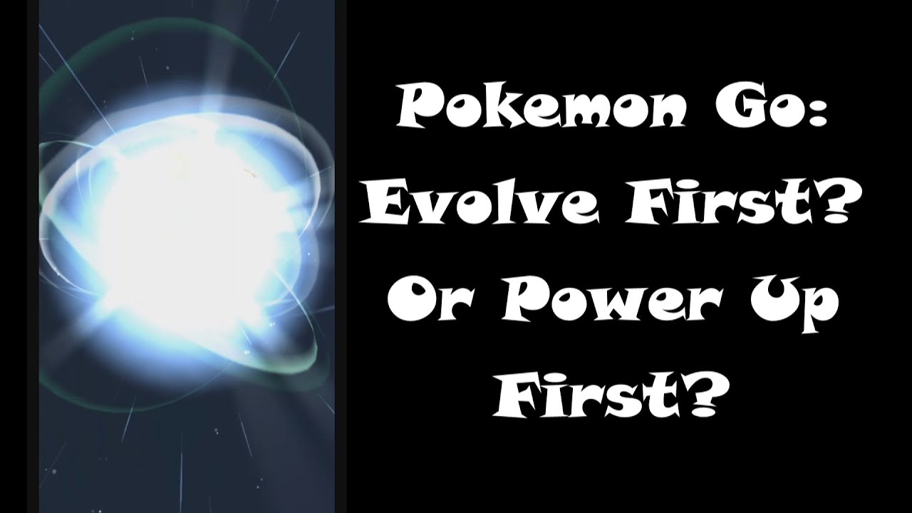 Pokemon Go: Evolve First vs. Power Up First Guide