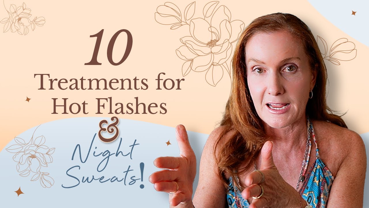 10 Treatments for Hot Flashes & Night Sweats! | Empowering Midlife Wellness