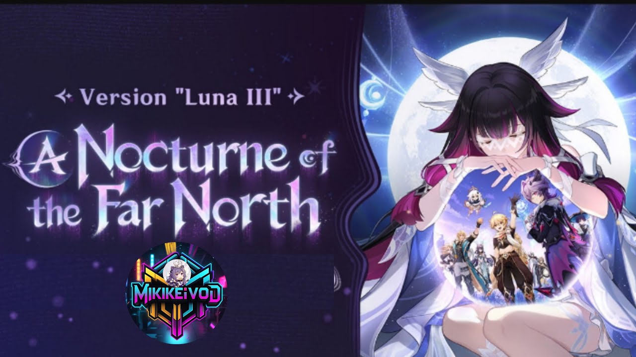 Song of the Welkin Moon: Act.V & VI (A Nocturne of The Far North) Genshin Impact 6.2