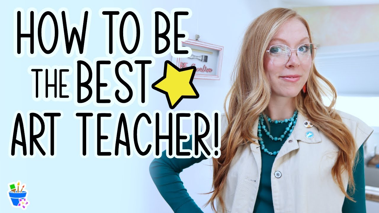 How to Be a GREAT Art Teacher! &mdash; 4 Tips