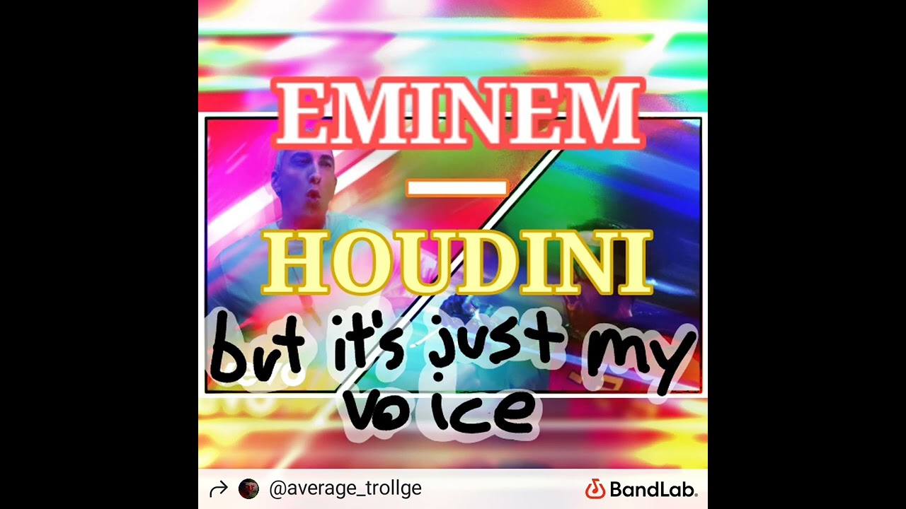 Houdini but its just my voice (Eminem)