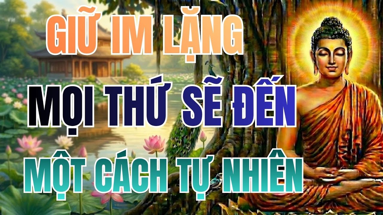 Phật Dạy: Giữ Im Lặng, Và Mọi Thứ Sẽ Đến Với Bạn Một Cách Tự Nhiên | Phật Pháp Tâm Thức
