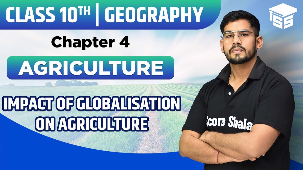 Impact of Globalisation on Agriculture | Chapter 4 | Class 10 SST (Geography)