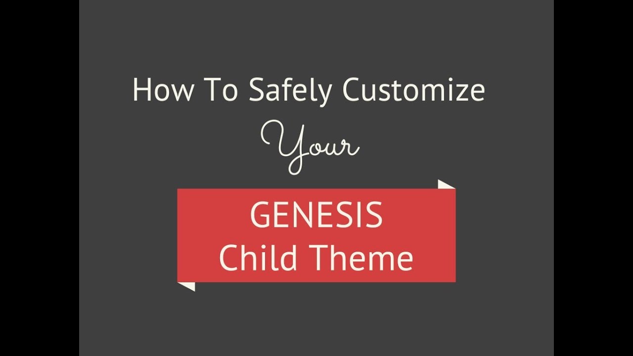 How To Safely Customize Your Genesis Child Theme