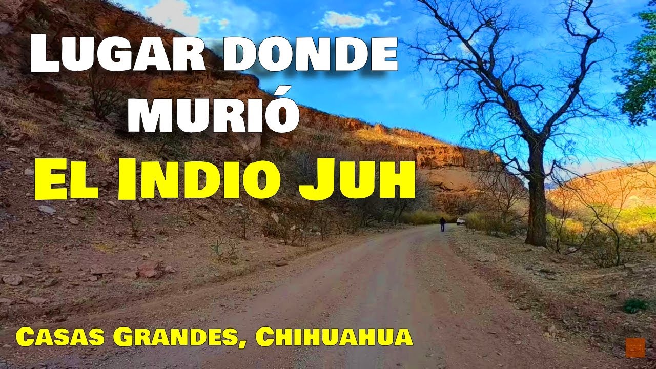 Visitamos el lugar donde murió el Indio Juh, en Casas Grandes.