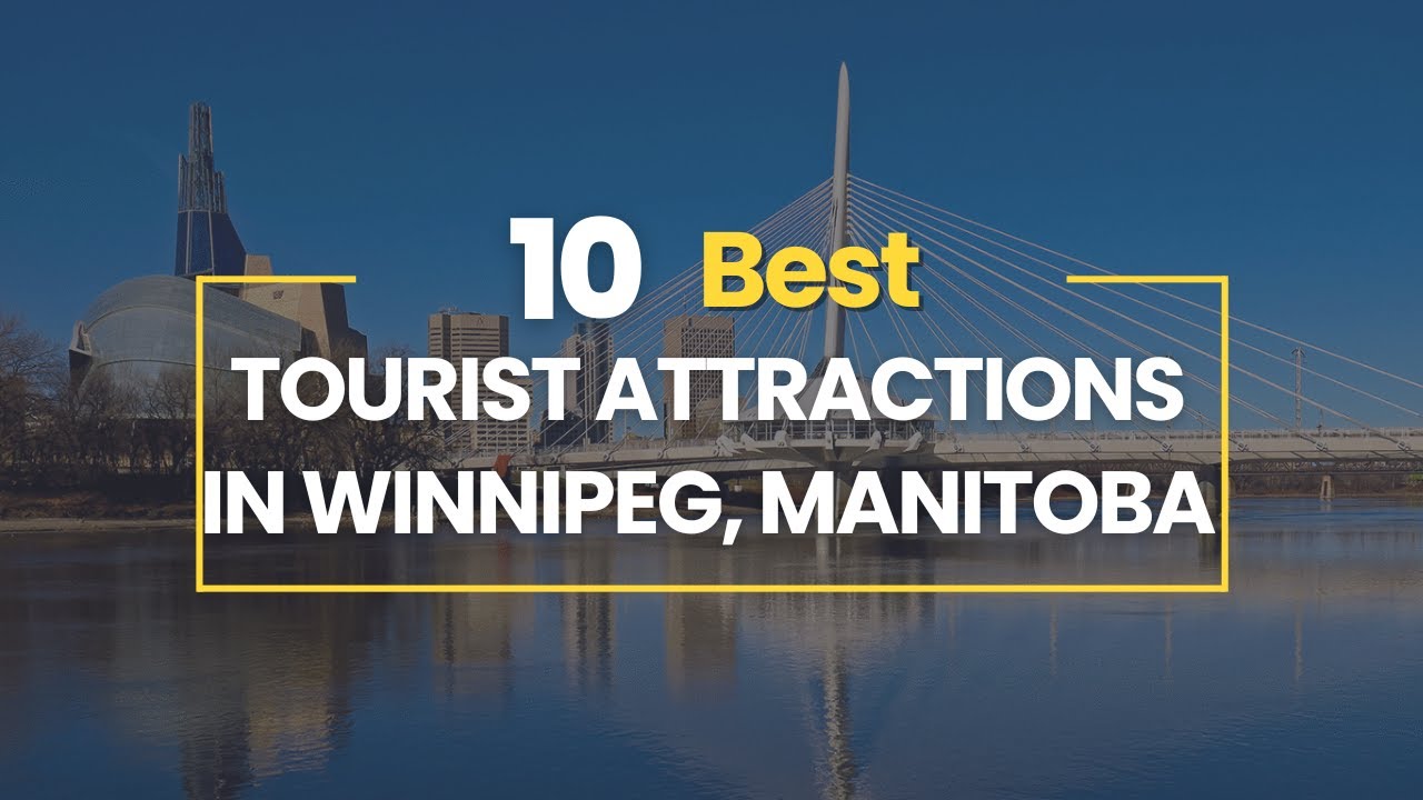 10 Best Tourist Attractions in Winnipeg, Manitoba
