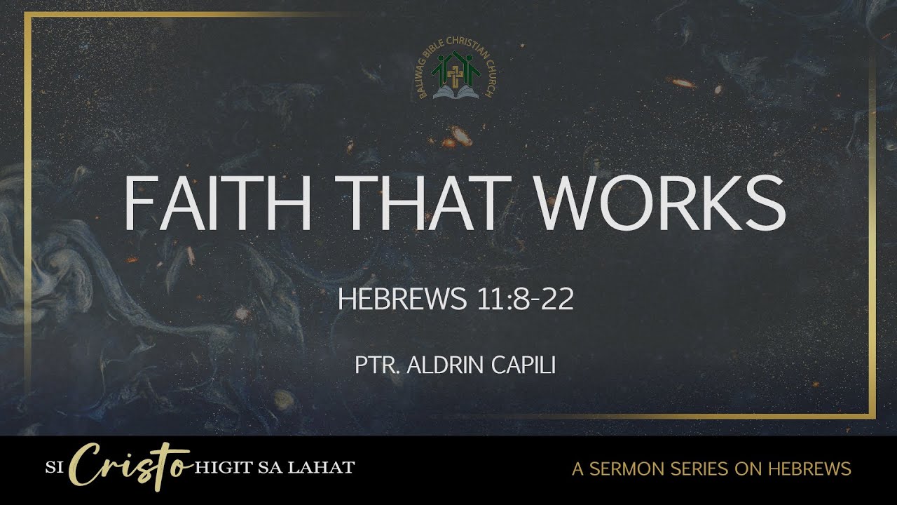 Hebrews 11:8-22 • Faith that Works (Aldrin Capili)