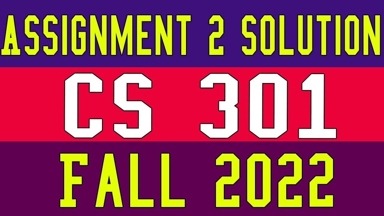 CS301 Assignment 2 Complete solution 2022