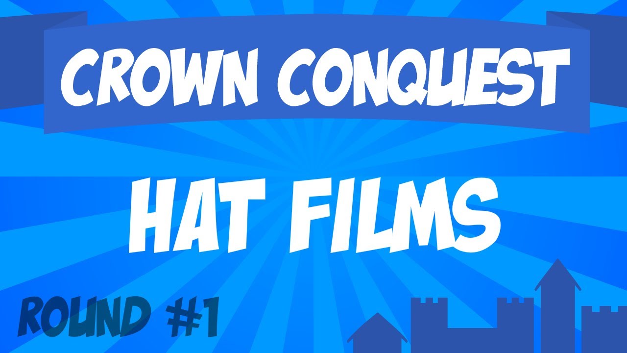 Crown Conquest Round 1 - Hat Films