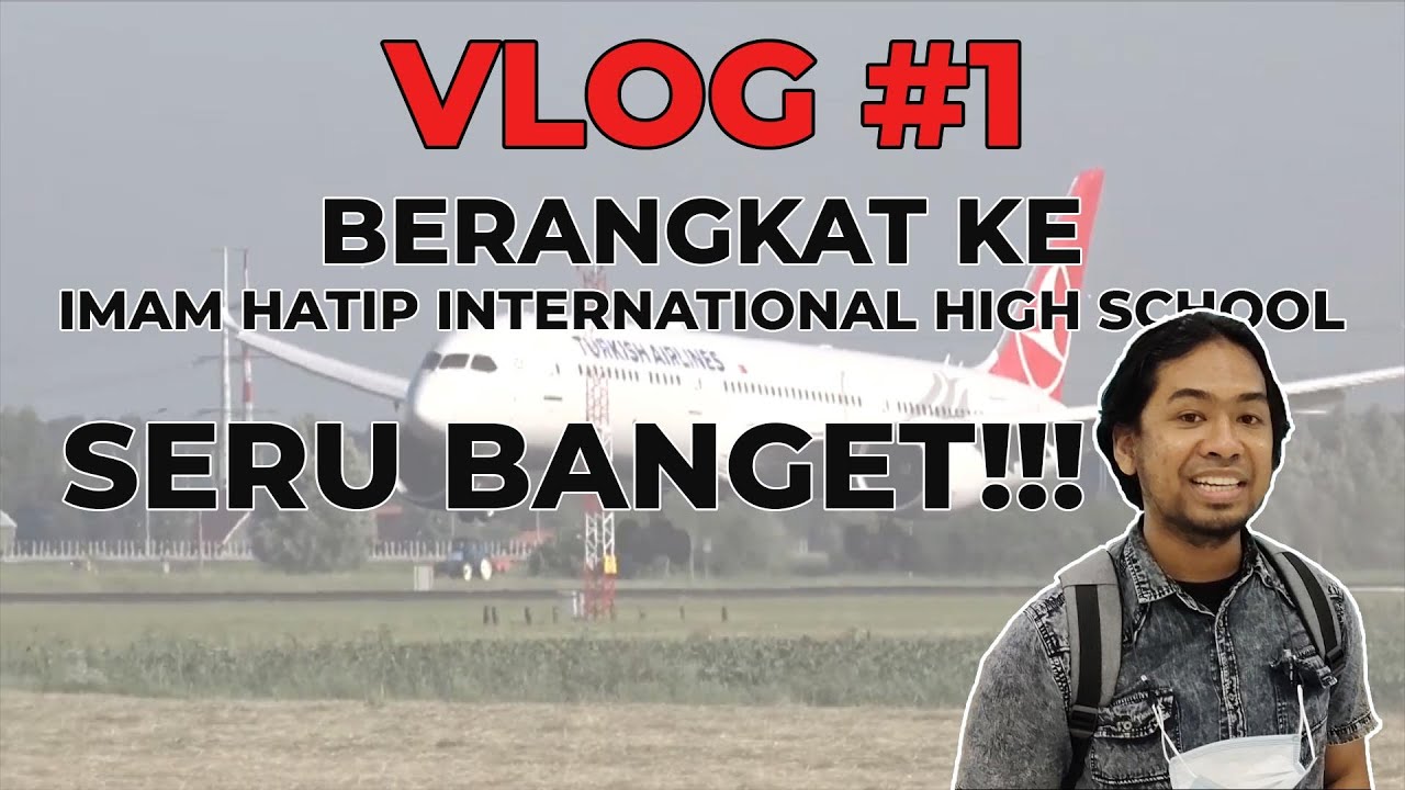 VLOG #1 BERANGKAT KE IMAM HATIP INTERNATIONAL HIGH SCHOOL