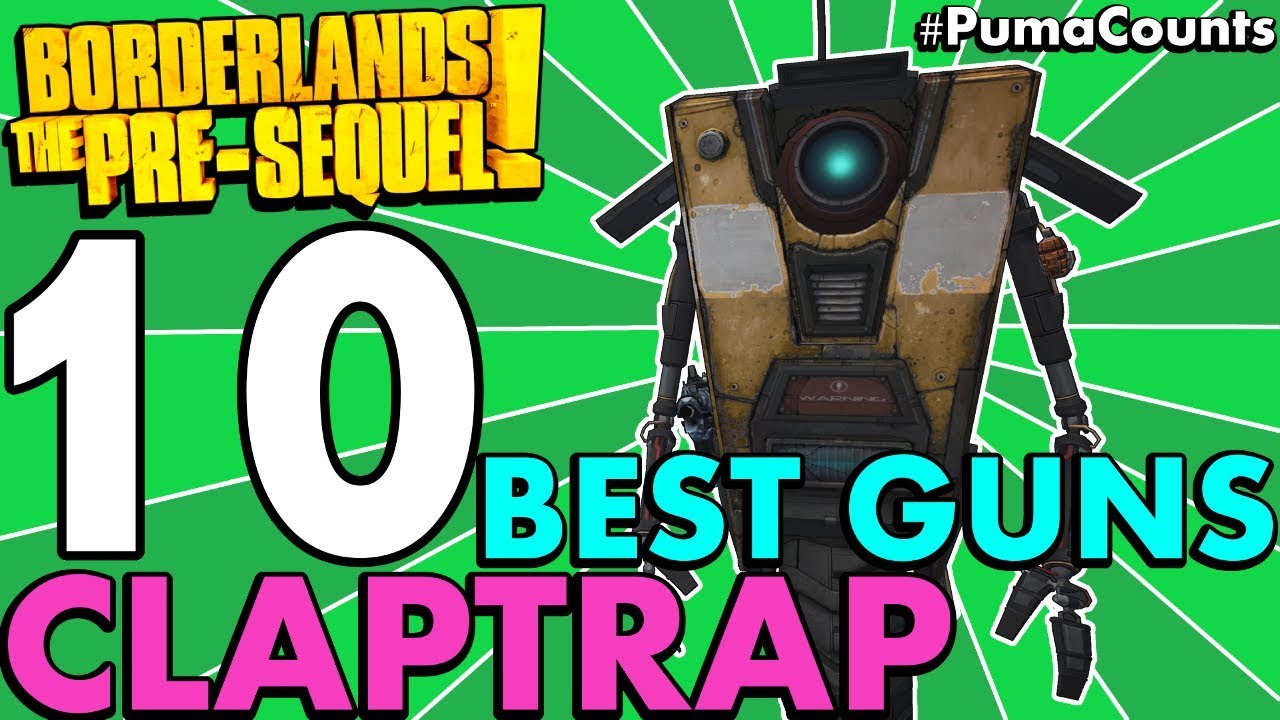 Top 10 Best Guns and Weapons for Claptrap the Fragtrap in Borderlands: The Pre-Sequel! #PumaCounts