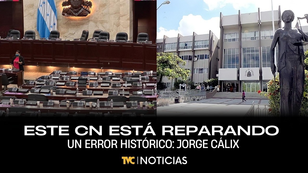 Este CN está reparando un error histórico y dio 60 días a la CSJ para que envíen el proyecto: Cálix