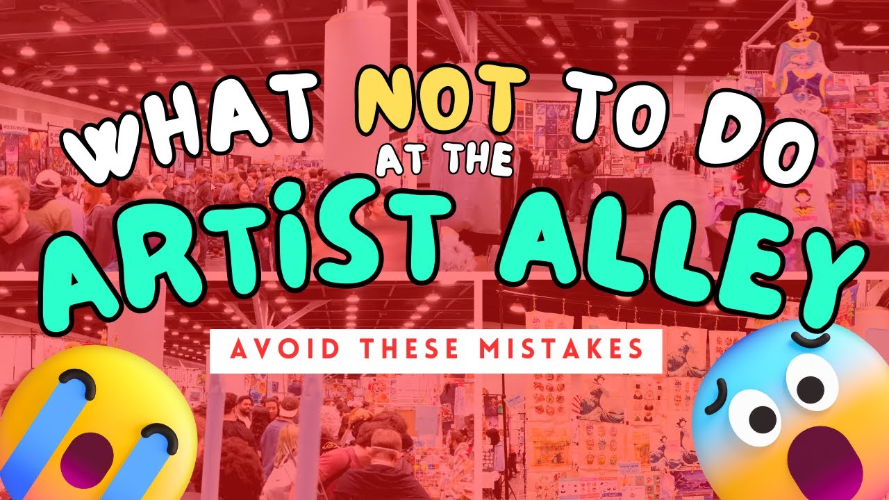 ❌❌❌WHAT NOT TO DO AT THE ARTIST ALLEY TIPS FOR ARTIST ALLEY ❌❌AVOID THESE ARTIST ALLEY MISTAKES