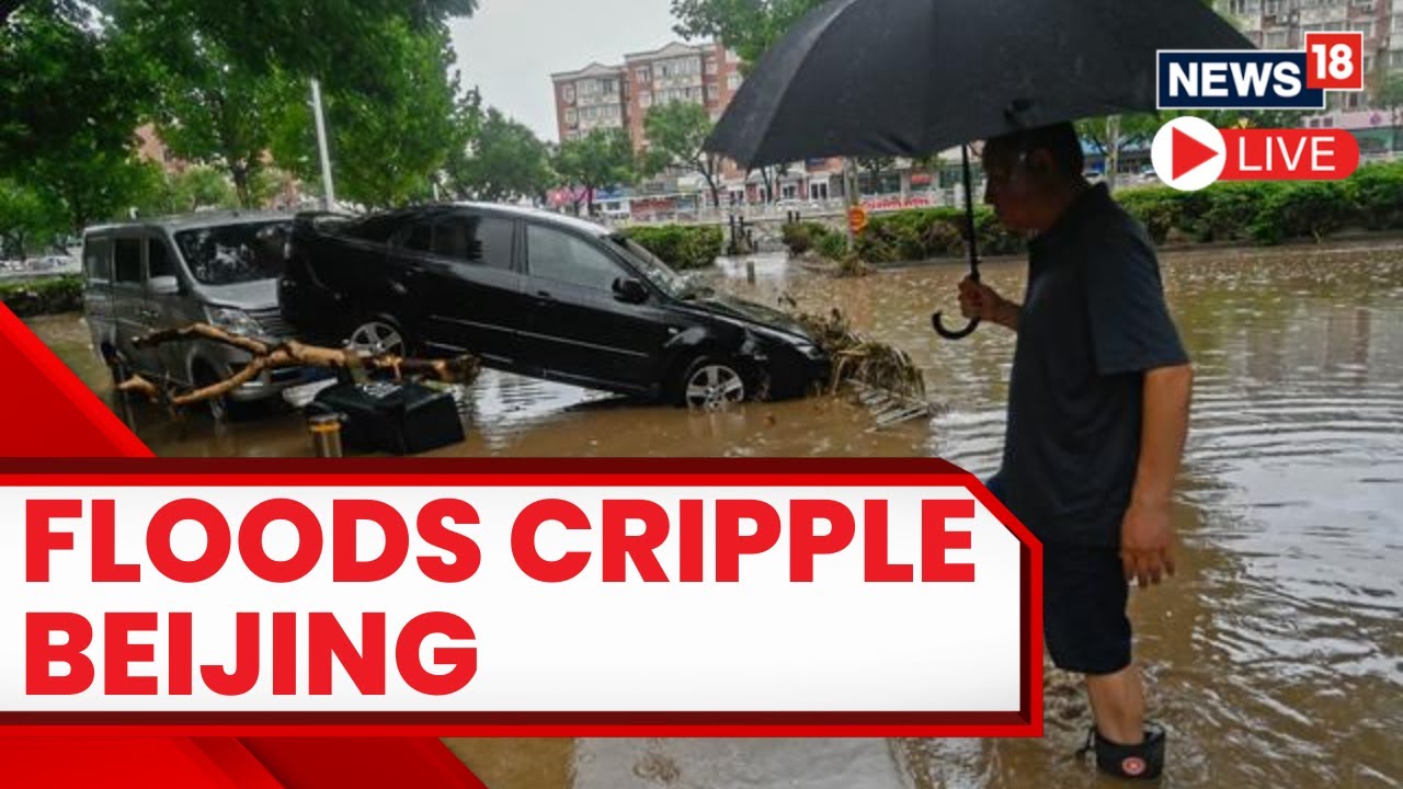 China Floods | Unprecedented Rainfall Wreaks Havoc in Beijing, China | Beijing | News18 Live
