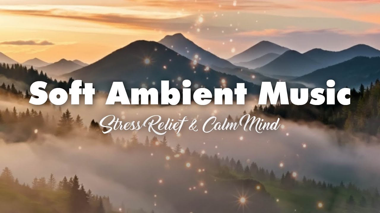 Soft Ambient Music for Stress Relief, Letting Go & Calm Mind | 2 Hours