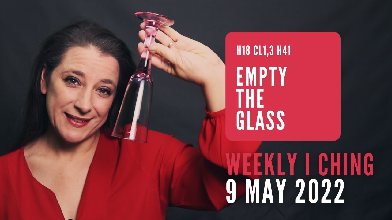 Empty the Glass // Weekly I Ching 9-15 May 2022 // Hexagram 18 & 41