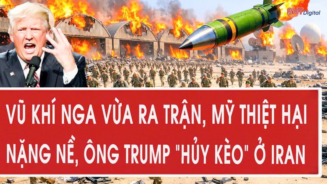 Vấn đề hôm nay 16/3: Vũ khí Nga vừa ra trận, Mỹ thiệt hại nặng nề, ông Trump “hủy kèo” ở Iran