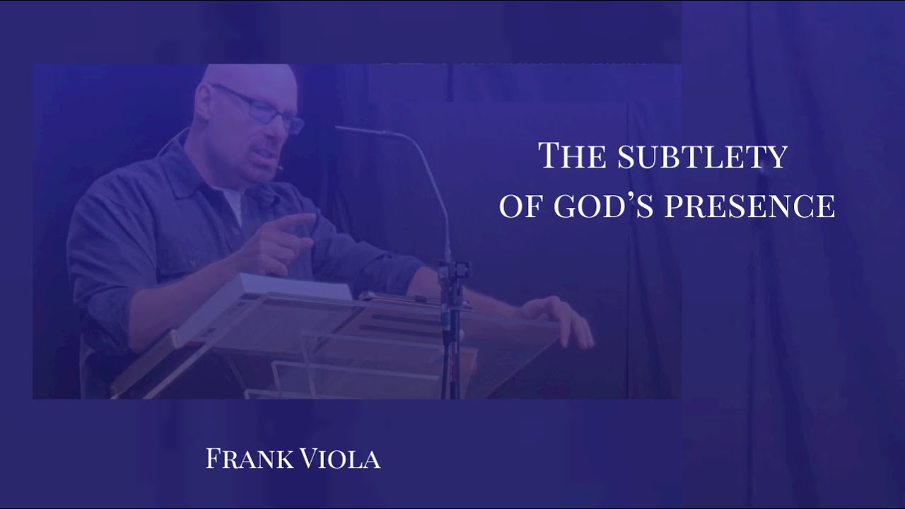 The Subtlety of God's Presence - Frank Viola