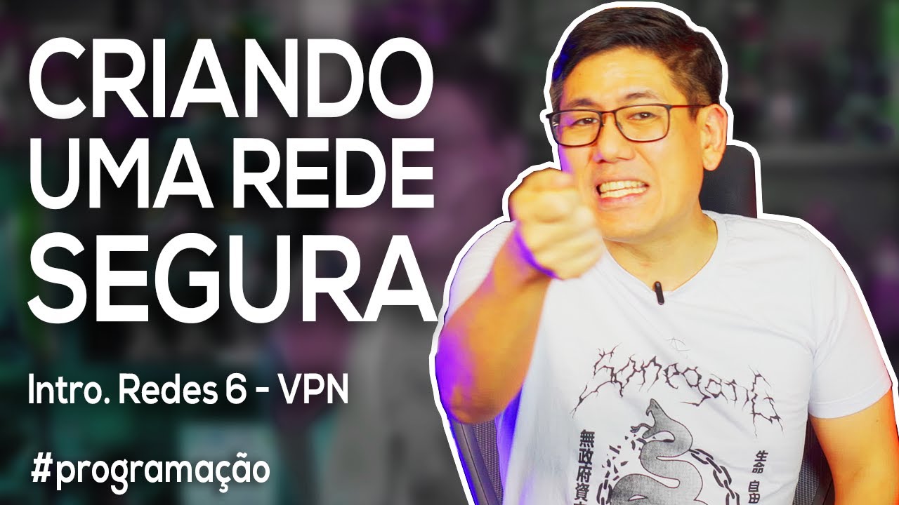 Criando uma Rede Segura | Introdu&ccedil;&atilde;o a Redes Parte 6 - VPN e NAS