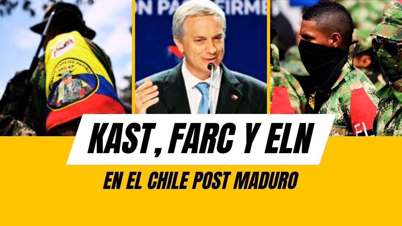 🕵🔴|KAST, FARC Y ELN: EN EL CHILE POST MADURO🇨🇱🇻🇪🇨🇴🔥
