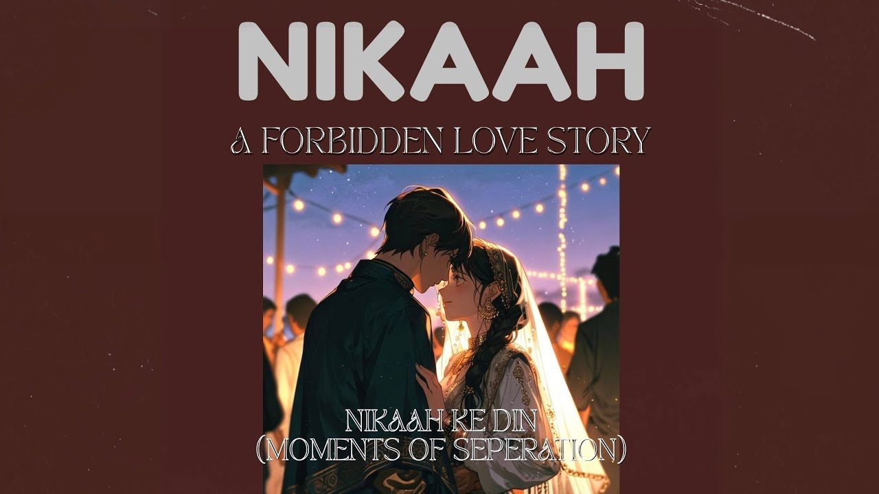 Nikkah Ke Din (Moments of Seperation) | Nikkah (The Forbidden Love Story) E.P