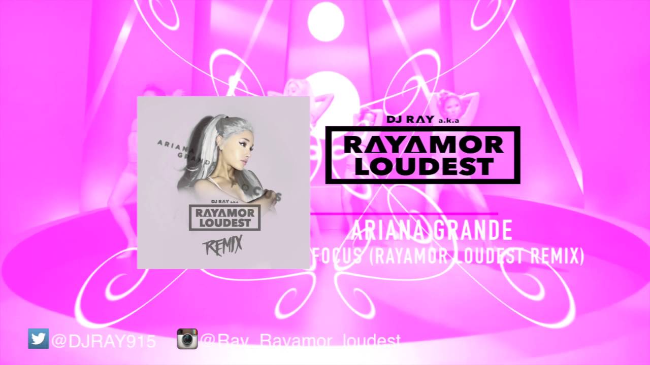 Ariana Grande - Focus (Ray'amor'Loudest Remix)