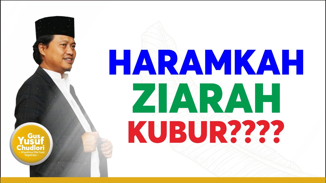 ZIARAH KUBUR HARAM?? PENGAJIAN DALAM RANGKA HAUL DAN KHATAMAN FIDA' - GUS YUSUF CHUDLORI -