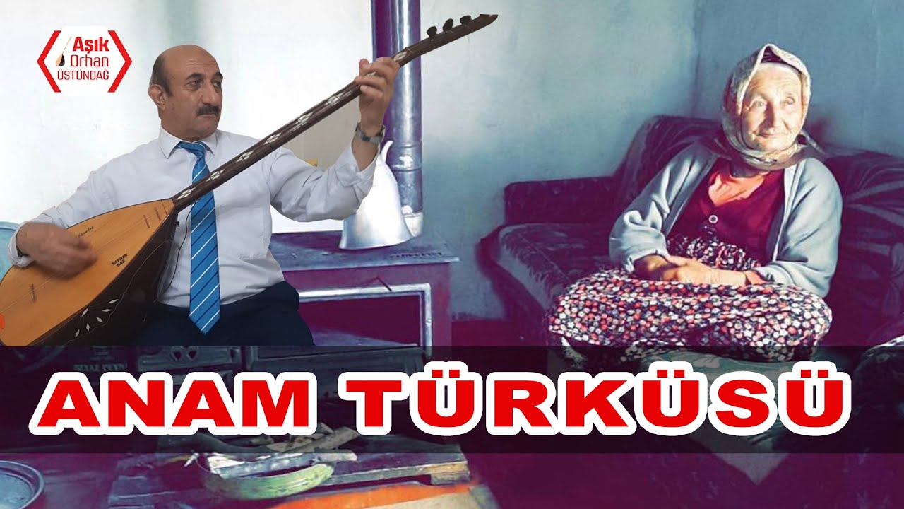 Anam türküsü - Aşık Orhan Üstündağ