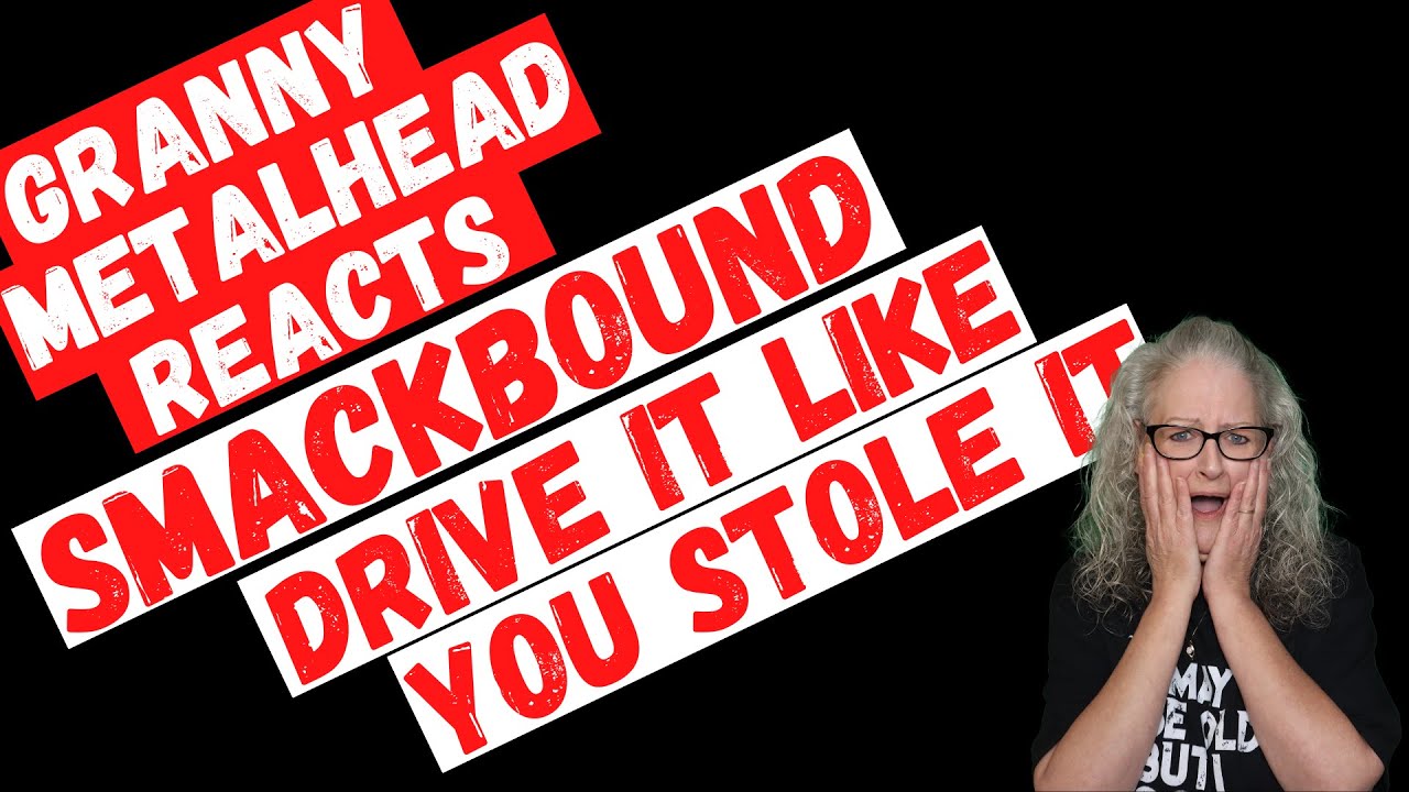 Smackbound - Drive It Like You Stole It *SUBSCRIBER REQUEST* (GRANNY METALHEAD REACTS)