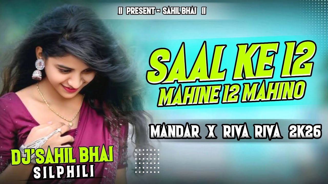 SAAL KE 12 MAHINE ||( HINDI SONG - RIVA RIVA X MANDAR MIX ) DJ'SAHIL BHAI X DJ'SHIVAM@DJSAHILBHAITM 