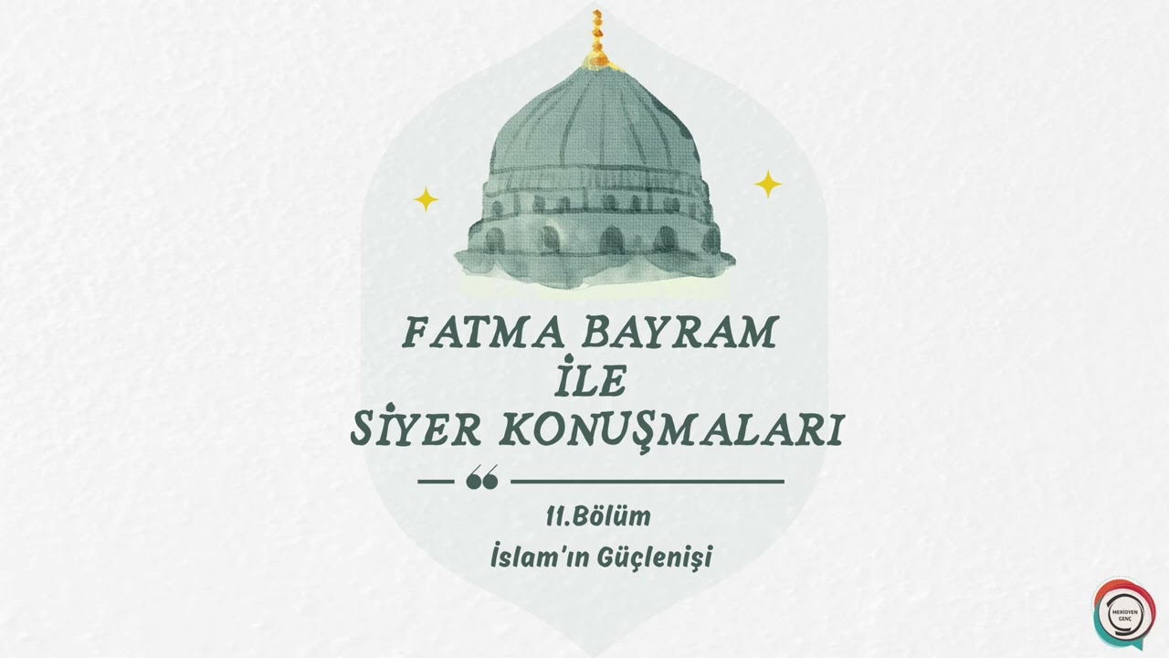 Fatma Bayram ile Siyer Konuşmaları 11. Bölüm - İslam'ın Güçlenişi