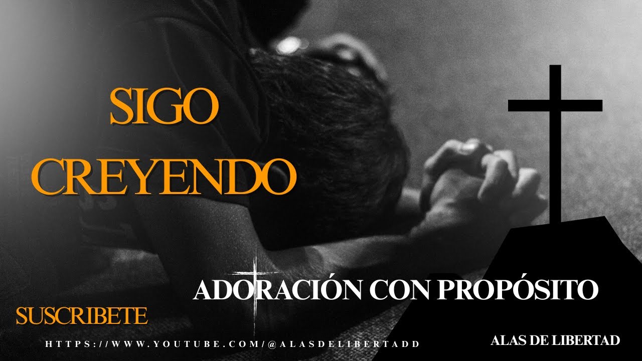 SIGO CREYENDO ADORACIÓN CON PROPÓSITO