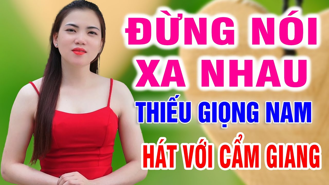 Liên Khúc ĐỪNG NÓI XA NHAU ➤ Song Ca Cùng Cẩm Giang ➤ Karaoke Thiếu Giọng Nam