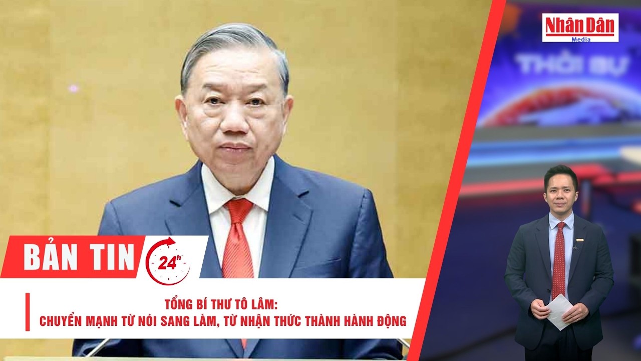 Bản tin 7/2: Tổng Bí thư Tô Lâm: Chuyển mạnh từ nói sang làm, từ nhận thức thành hành động