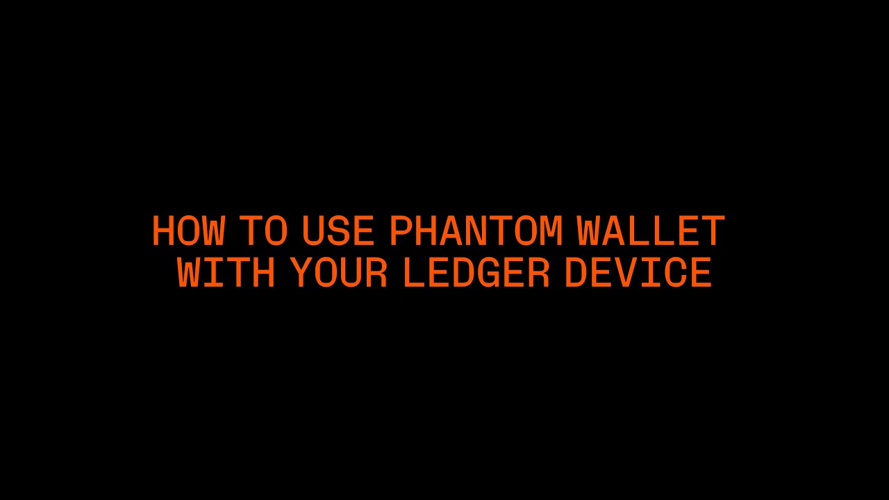 How To Use Phantom with Ledger