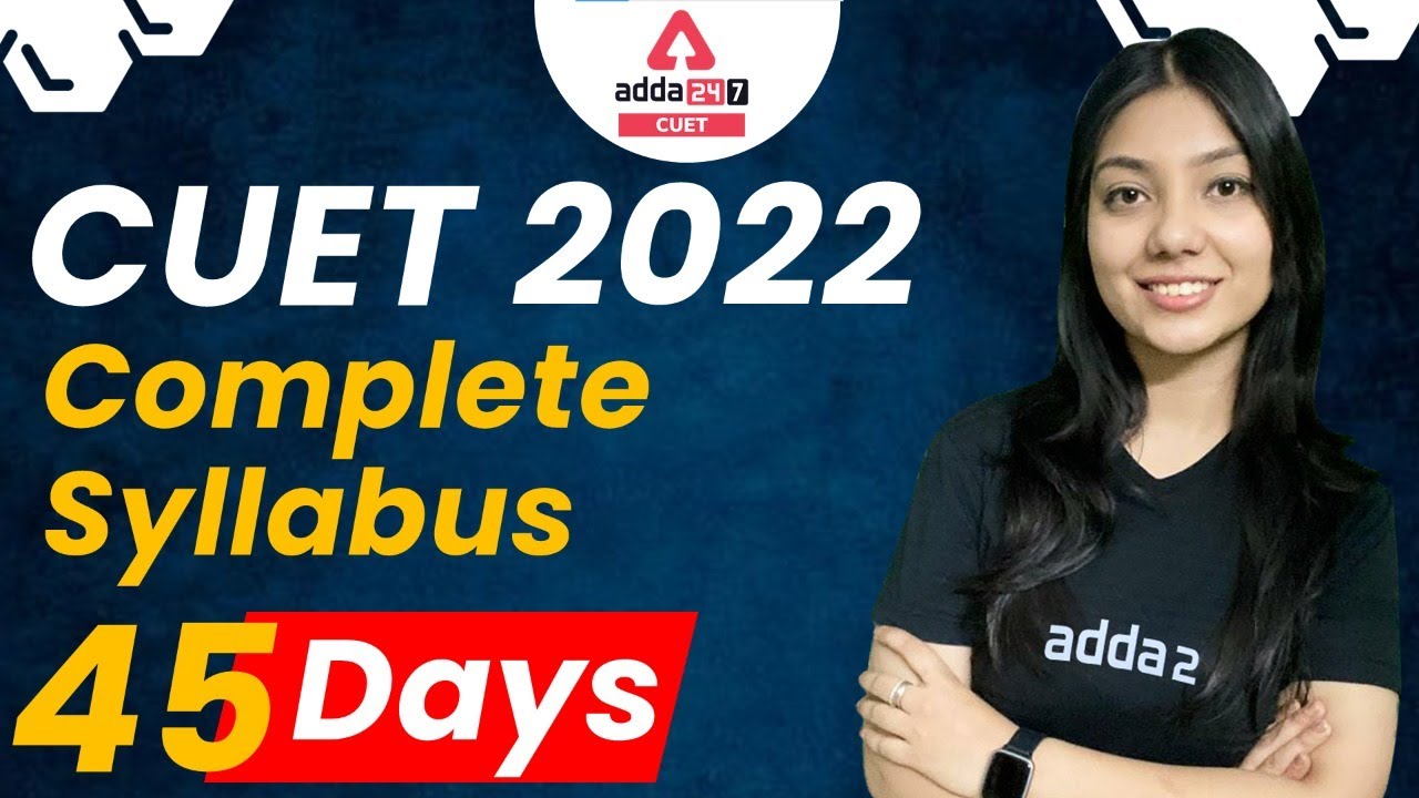 Last 45 Days Study Plan | CUET 2022 Compete Syllabus Strategy | CUET 2022 Preparation